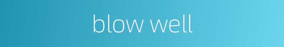 blow well的同义词