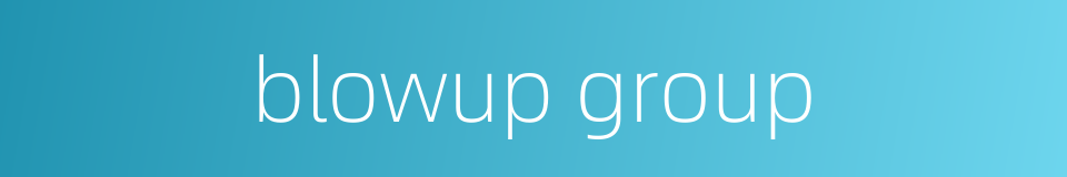 blowup group的同义词