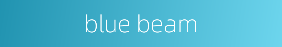 blue beam的同义词