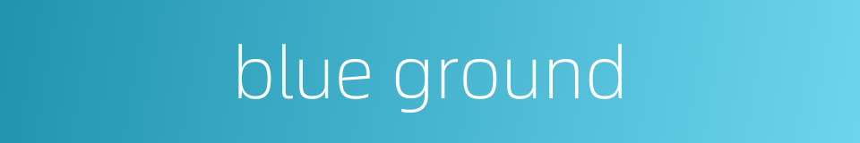 blue ground的同义词