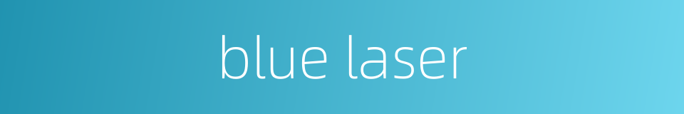 blue laser的同义词