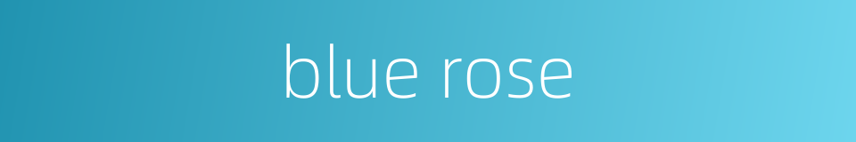 blue rose的同义词