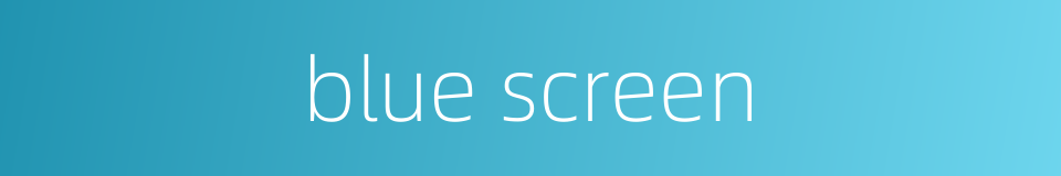 blue screen的同义词