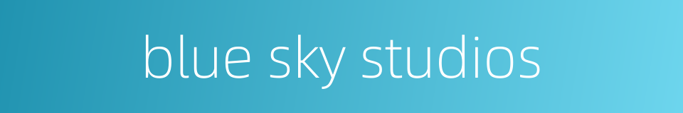 blue sky studios的同义词
