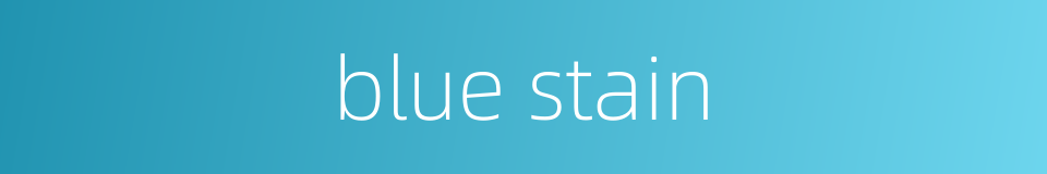 blue stain的同义词
