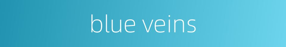 blue veins的同义词