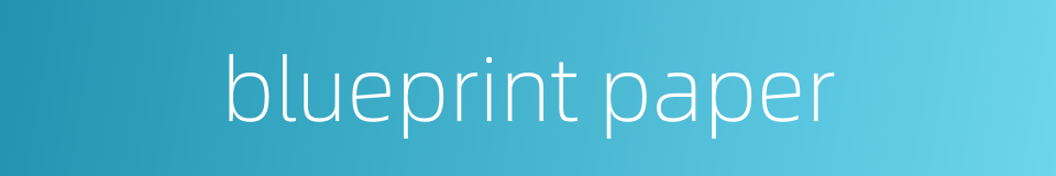 blueprint paper的同义词