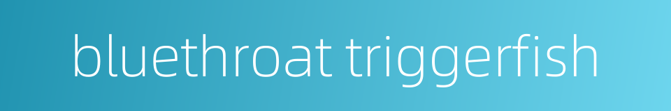 bluethroat triggerfish的同义词