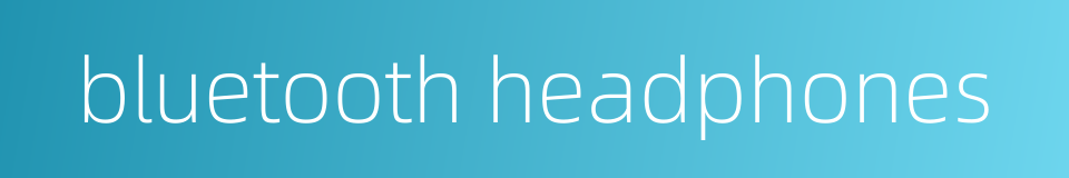 bluetooth headphones的同义词
