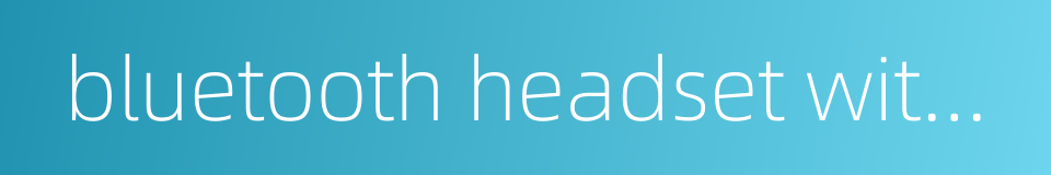bluetooth headset with stereo sound的同义词