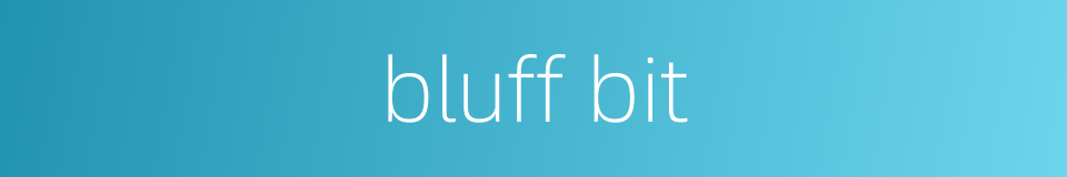 bluff bit的同义词