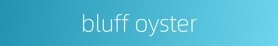 bluff oyster的同义词
