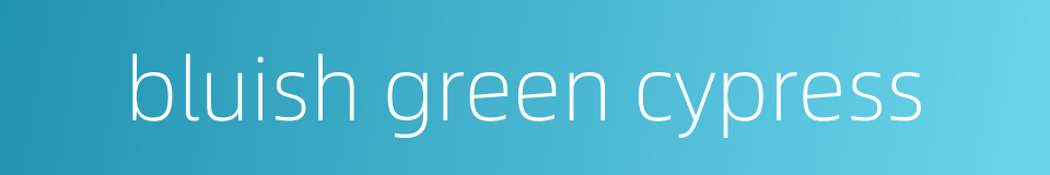 bluish green cypress的同义词
