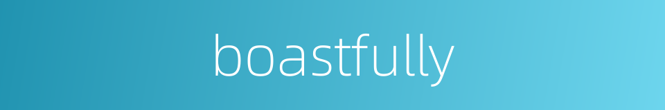 boastfully的同义词