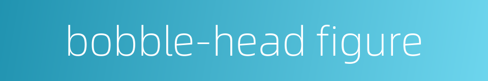 bobble-head figure的同义词