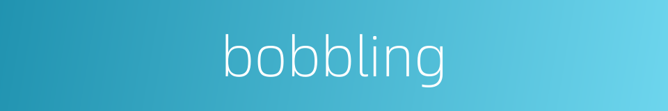 bobbling的同义词