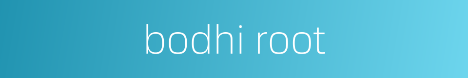 bodhi root的同义词