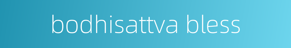 bodhisattva bless的同义词