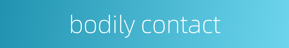 bodily contact的同义词