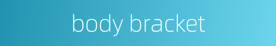 body bracket的同义词