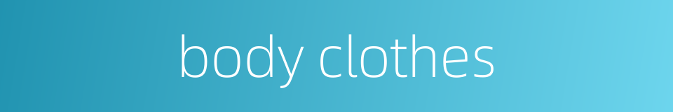 body clothes的同义词