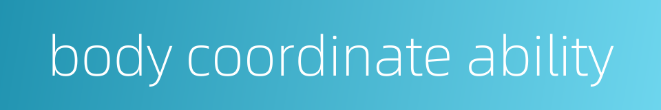 body coordinate ability的同义词