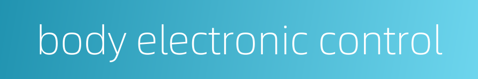 body electronic control的同义词