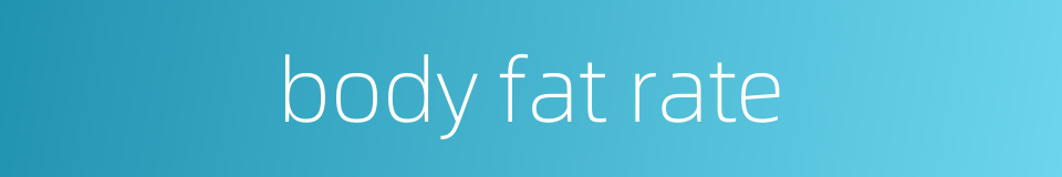 body fat rate的同义词