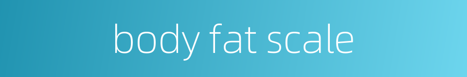 body fat scale的同义词