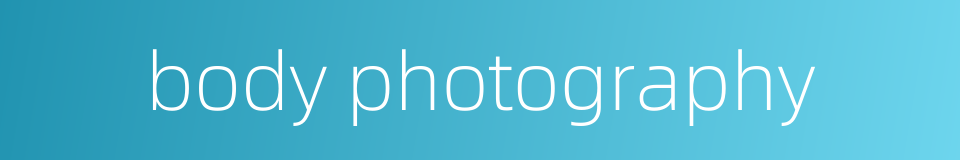 body photography的同义词