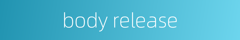 body release的同义词