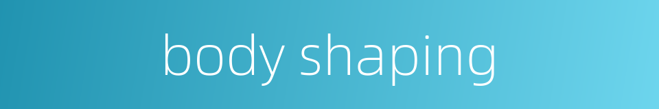 body shaping的同义词