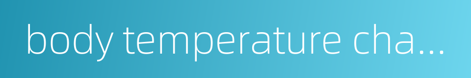 body temperature changes的同义词