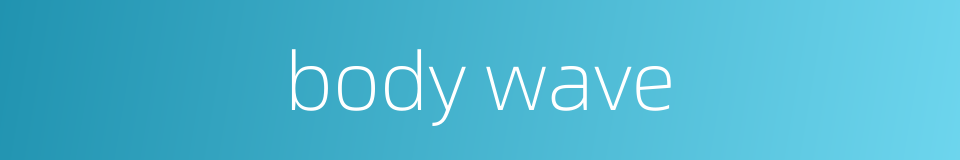 body wave的同义词