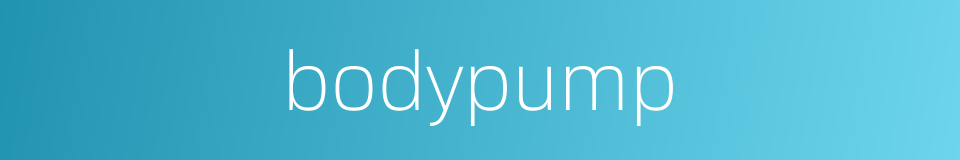 bodypump的同义词