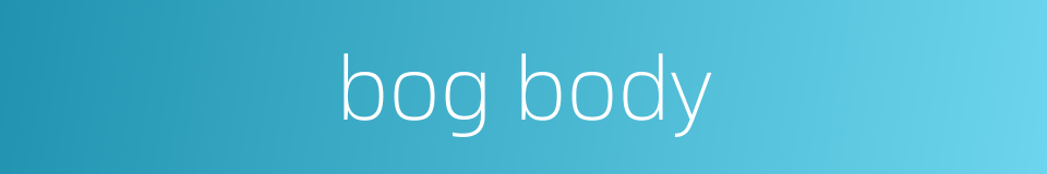 bog body的同义词