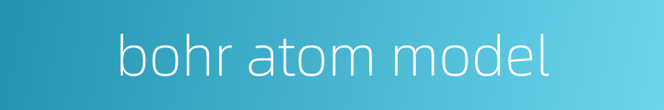 bohr atom model的同义词