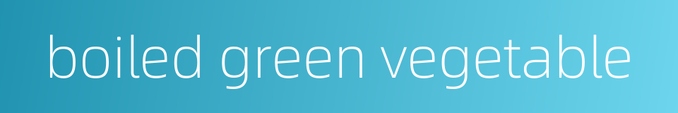 boiled green vegetable的同义词