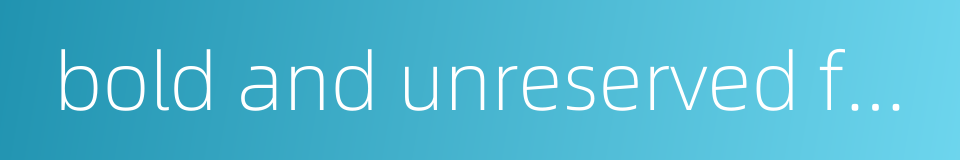 bold and unreserved family的同义词