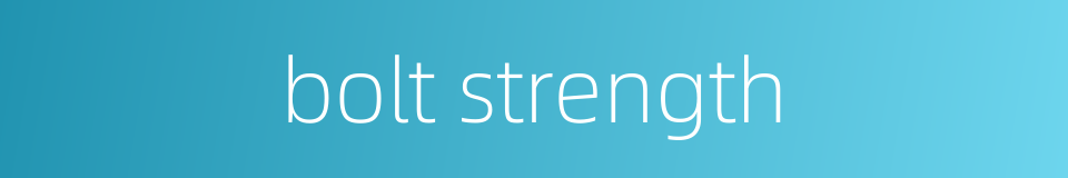 bolt strength的同义词