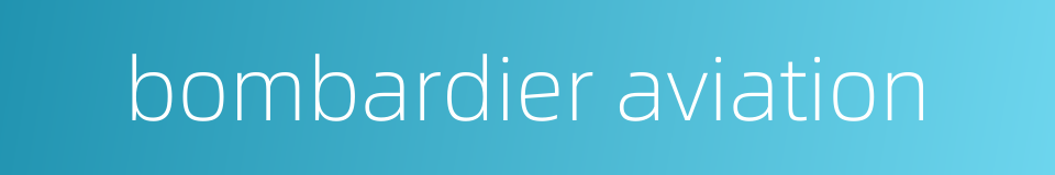 bombardier aviation的同义词