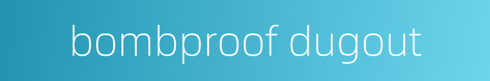 bombproof dugout的同义词