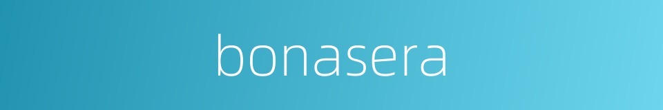 bonasera的同义词