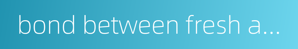 bond between fresh and hardened concretes的同义词