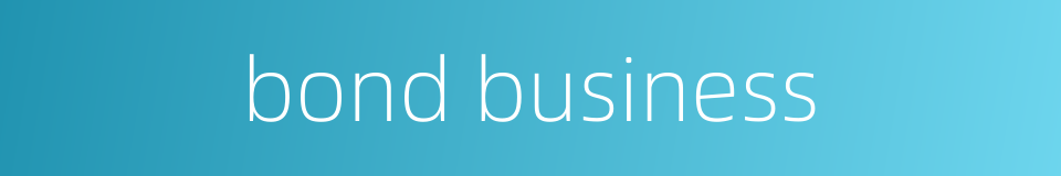 bond business的同义词