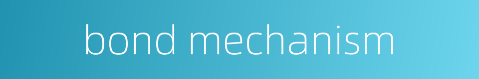 bond mechanism的同义词
