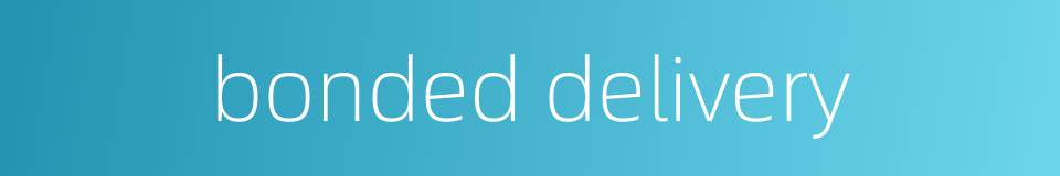 bonded delivery的同义词