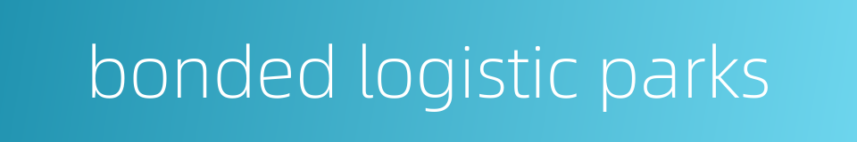 bonded logistic parks的同义词