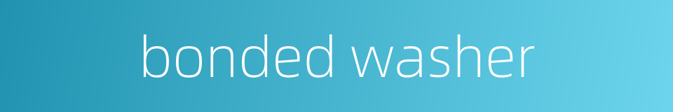 bonded washer的同义词