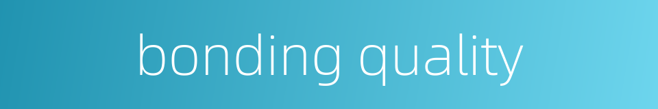bonding quality的同义词